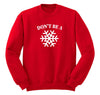 Free Shipping Don't Be A Snowflake Christmas Sweater Gift Funny Winter Party Santa Snowman Holiday Men Women Crewneck Sweatshirt