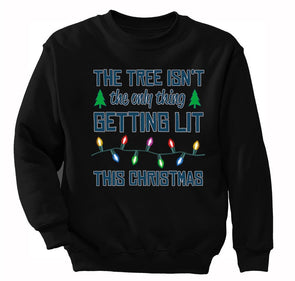 Free Shipping Womens Tree Isn't Only Thing Getting Lit Ugly Christmas Sweater Party Funny Holiday Winter Gift Men Women Crewneck Sweatshirt