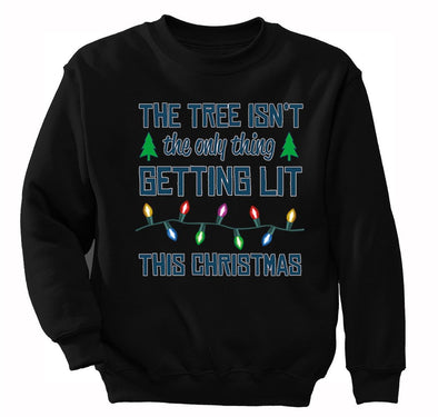 Free Shipping Womens Tree Isn't Only Thing Getting Lit Ugly Christmas Sweater Party Funny Holiday Winter Gift Men Women Crewneck Sweatshirt