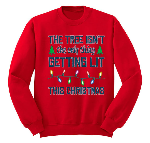 Free Shipping Womens Tree Isn't Only Thing Getting Lit Ugly Christmas Sweater Party Funny Holiday Winter Gift Men Women Crewneck Sweatshirt