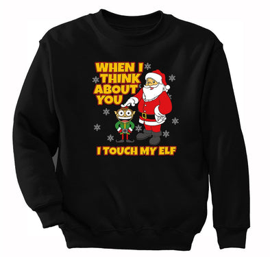 Free Shipping When I Think About You I Touch My Elf Ugly Christmas Sweater Santa Gift Holiday Winter Funny Party Men Women Sweatshirt