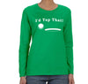 Free Shipping Womens I'd Tap That Golf Ball Gift Putt Putter Swing Funny Sports Driving Range Tournament Winter Long Sleeve T-Shirt