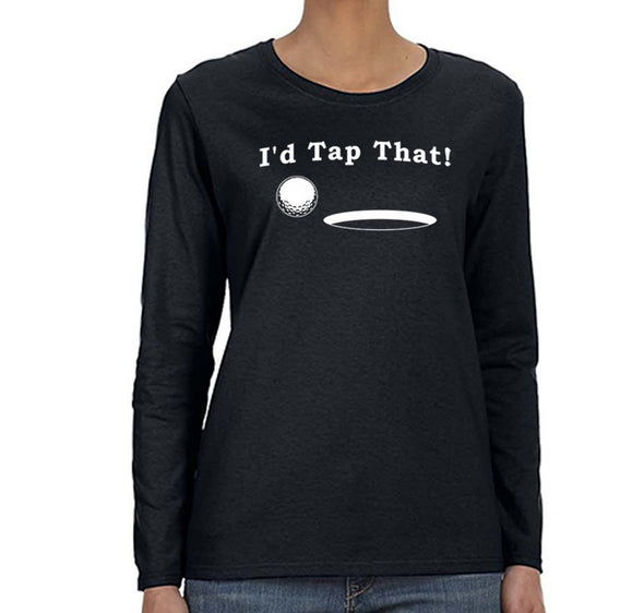 Free Shipping Womens I'd Tap That Golf Ball Gift Putt Putter Swing Funny Sports Driving Range Tournament Winter Long Sleeve T-Shirt