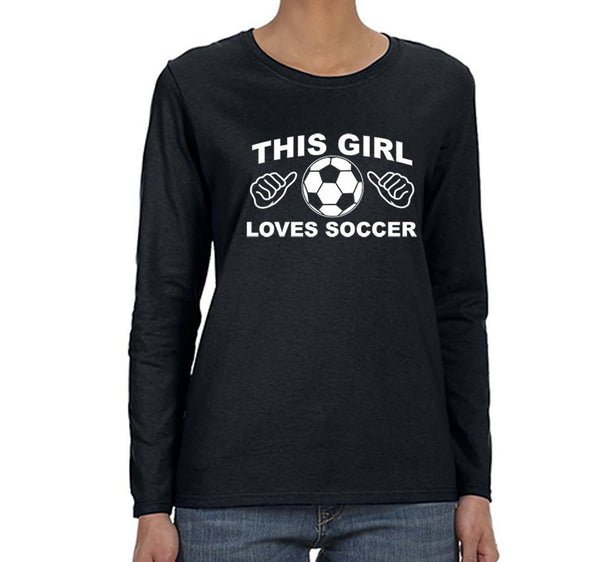 Free Shipping Womens This Girl Loves Soccer Sports Fan Player Lover Goal Coach Team Gift Mom Wife Girlfriend Long Sleeve T-Shirt