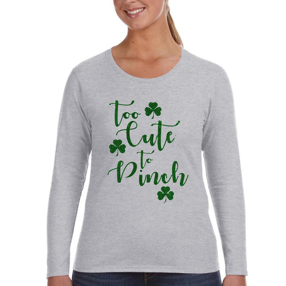 Free Shipping Womens St. Patrick's Day Saint Paddy Drunk shirt Too Cute To Pinch Shamrock Clover Irish  Women Longsleeve T-Shirt