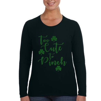 Free Shipping Womens St. Patrick's Day Saint Paddy Drunk shirt Too Cute To Pinch Shamrock Clover Irish  Women Long Sleeve T-Shirt