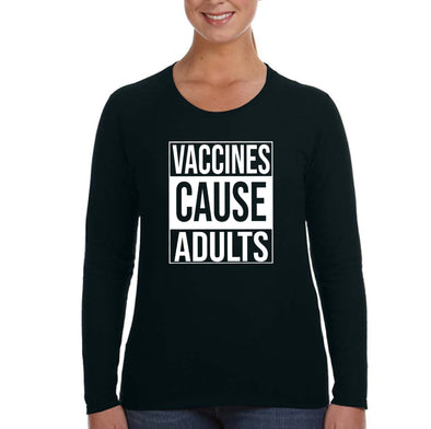 XtraFly Apparel Women&#39;s Vaccines Cause Adults Vaccinated Vaxx Science Long Sleeve T-Shirt