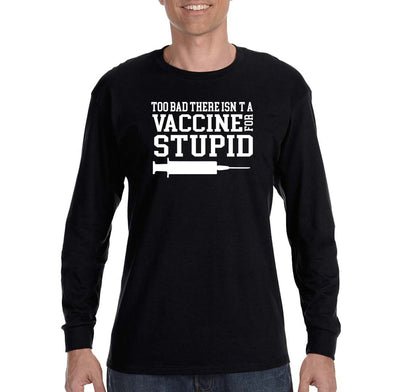 XtraFly Apparel Men&#39;s Isn&#39;t a Vaccine for Stupid Vaccinated Vaxx Science Long Sleeve T-Shirt