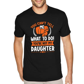 XtraFly Apparel Men&#39;s Tee Can&#39;t Tell Me What To Do Daughter Father&#39;s Day Daddy&#39;s Girl Mom Grandpa Grandfather Dad Husband Crewneck T-shirt