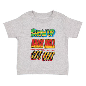 XtraFly Apparel Youth Toddler Show Up Raise Hell Get Out Kids Birthday Gift Baby Soft Fun Daughter Son Children Hers His Crewneck T-Shirt