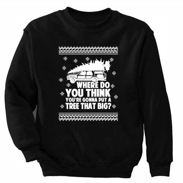 XtraFly Apparel Men Women's Where Do You Think Gonna Put Tree That Big Ugly Christmas Sweater Matching Griswold Movie Vacation Sweatshirt