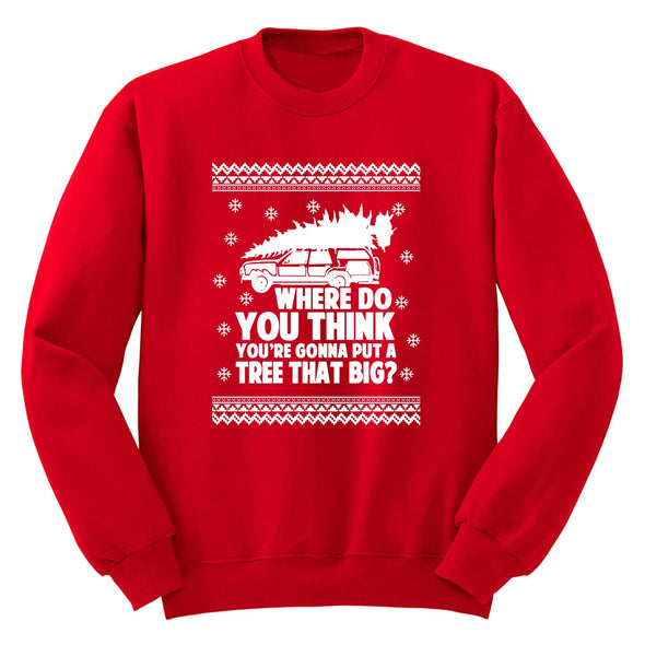 XtraFly Apparel Men Women's Where Do You Think Gonna Put Tree That Big Ugly Christmas Sweater Matching Griswold Movie Vacation Sweatshirt