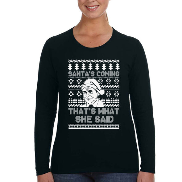 XtraFly Apparel Women's Santa's Coming That's What She Said Ugly Christmas Sweater Office Funny Party Holiday Gift Xmas Long Sleeve T-Shirt